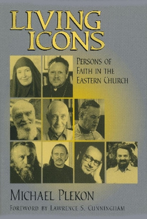 Living Icons: Persons of Faith in the Eastern Church by Michael Plekon 9780268033514