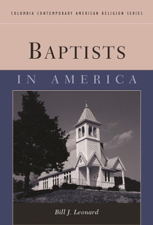 Baptists in America by Bill J. Leonard 9780231127035