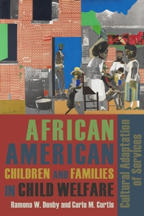 African American Children and Families in Child Welfare: Cultural Adaptation of Services by Ramona W. Denby 9780231131858