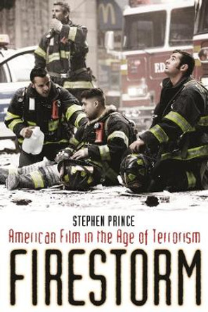 Firestorm: American Film in the Age of Terrorism by Stephen Prince 9780231148702