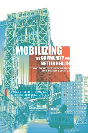 Mobilizing the Community for Better Health: What the Rest of America Can Learn from Northern Manhattan by Allan Formicola 9780231151665