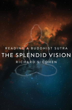 The Splendid Vision: Reading a Buddhist Sutra by Richard S. Cohen 9780231156691