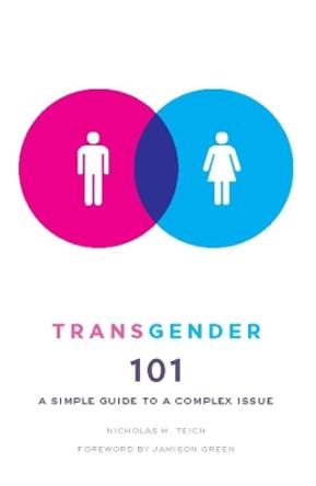 Transgender 101: A Simple Guide to a Complex Issue by Nicholas M. Teich 9780231157124