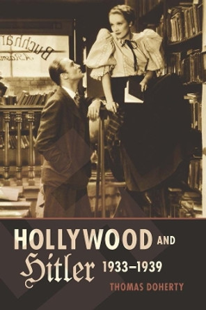 Hollywood and Hitler, 1933-1939 by Thomas Doherty 9780231163934
