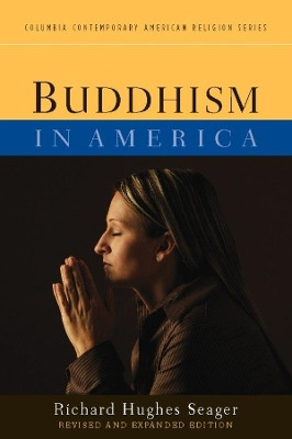 Buddhism in America by Richard Hughes Seager 9780231159722