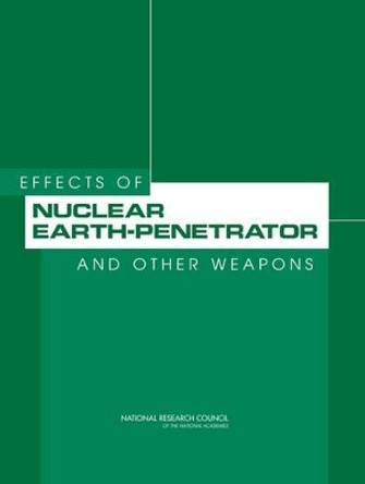 Effects of Nuclear Earth-Penetrator and Other Weapons by National Research Council 9780309096737