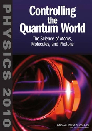 Controlling the Quantum World: The Science of Atoms, Molecules, and Photons by Committee on AMO2010 9780309102704