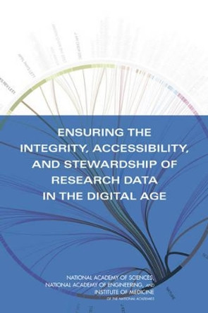 Ensuring the Integrity, Accessibility, and Stewardship of Research Data in the Digital Age by Committee on Ensuring the Utility and Integrity of Research Data in a Digital Age 9780309136846