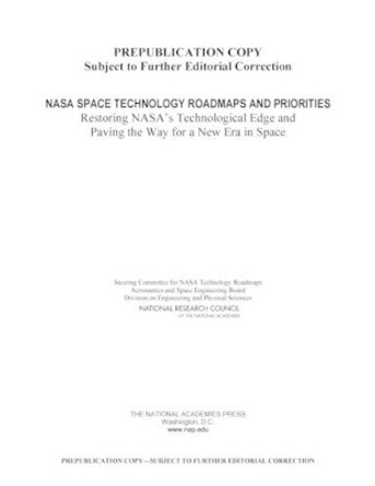 NASA Space Technology Roadmaps and Priorities: Restoring NASA's Technological Edge and Paving the Way for a New Era in Space by National Research Council 9780309253628