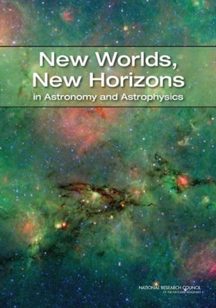 New Worlds, New Horizons in Astronomy and Astrophysics by National Research Council 9780309157995