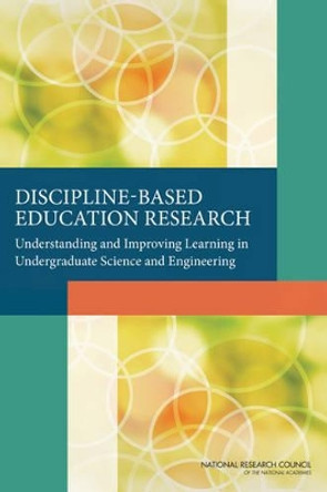 Discipline-Based Education Research: Understanding and Improving Learning in Undergraduate Science and Engineering by National Research Council 9780309254113