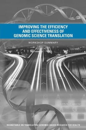 Improving the Efficiency and Effectiveness of Genomic Science Translation: Workshop Summary by Roundtable on Translating Genomic-Based Research for Health 9780309294539