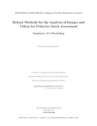 Robust Methods for the Analysis of Images and Videos for Fisheries Stock Assessment: Summary of a Workshop by National Research Council 9780309314695