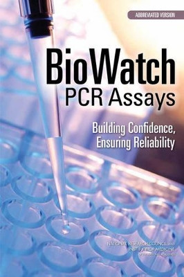 BioWatch PCR Assays: Building Confidence, Ensuring Reliability: Abbreviated Version by Committee On PCR Standards For The BioWatch Program 9780309367226