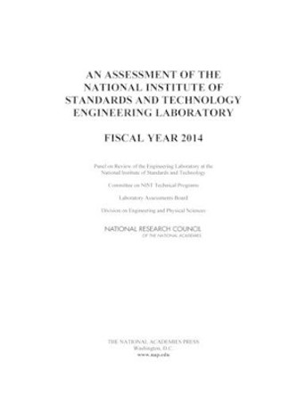 An Assessment of the National Institute of Standards and Technology Engineering Laboratory: Fiscal Year 2014 by Panel On Review Of The Engineering Laboratory At The National Institute Of Standards And Technology 9780309367356