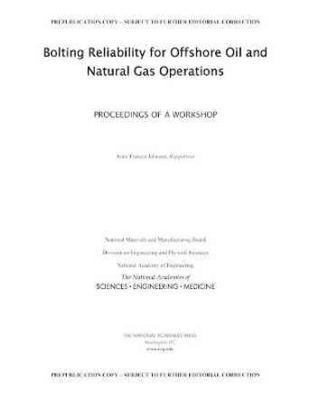 Bolting Reliability for Offshore Oil and Natural Gas Operations: Proceedings of a Workshop by National Academies of Sciences, Engineering, and Medicine 9780309465472