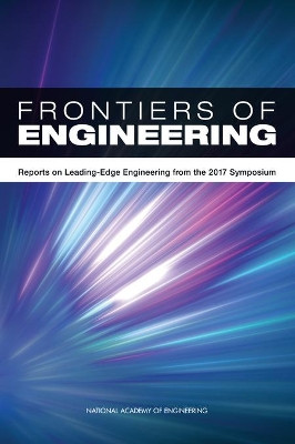 Frontiers of Engineering: Reports on Leading-Edge Engineering from the 2017 Symposium by National Academy of Engineering 9780309466011