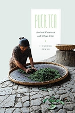Puer Tea: Ancient Caravans and Urban Chic by Jinghong Zhang 9780295993225