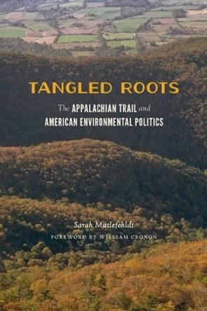 Tangled Roots: The Appalachian Trail and American Environmental Politics by Sarah Mittlefehldt 9780295993003