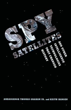 Spy Satellites and Other Intelligence Technologies that Changed History by Keith A. Hansen 9780295997216