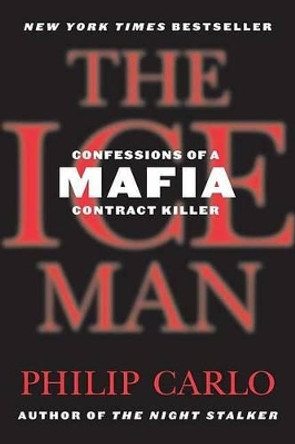 The Ice Man: Confessions of a Mafia Contract Killer by Philip Carlo 9780312374655