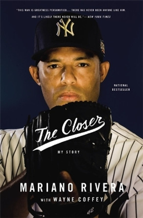 The Closer: My Story by Mariano Rivera 9780316400749