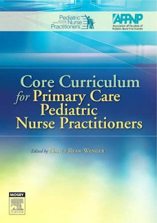 Core Curriculum for Primary Care Pediatric Nurse Practitioners by NAPNAP 9780323027564