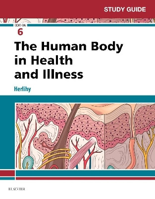Study Guide for The Human Body in Health and Illness by Barbara Herlihy 9780323498364