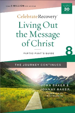 Living Out the Message of Christ: The Journey Continues, Participant's Guide 8: A Recovery Program Based on Eight Principles from the Beatitudes by John Baker 9780310131526