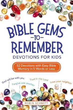 Bible Gems to Remember Devotions for Kids: 52 Devotions with Easy Bible Memory in 5 Words or Less by Robin Schmitt 9780310746256