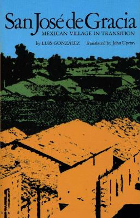 San Jose de Gracia: Mexican Village in Transition by Luis Gonzalez 9780292775718