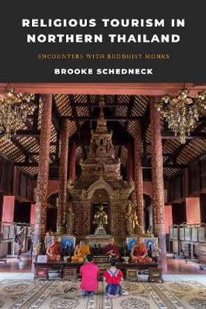 Religious Tourism in Northern Thailand: Encounters with Buddhist Monks by Brooke Schedneck 9780295748917