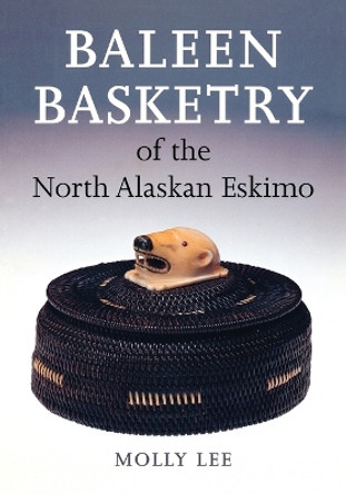 Baleen Basketry of the North Alaskan Eskimo by Molly Lee 9780295976853