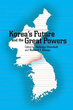 Korea's Future and the Great Powers by Nicholas Eberstadt 9780295981291