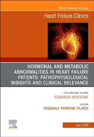 Hormonal and Metabolic Abnormalities in Heart Failure Patients: Pathophysiological Insights and Clinical Relevance, An Issue of Heart Failure Clinics by Pasquale Perrone Filardi 9780323677998