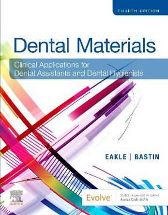 Dental Materials: Clinical Applications for Dental Assistants and Dental Hygienists by W. Stephan Eakle 9780323596589