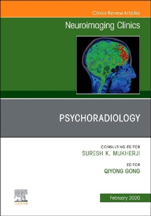 Psychoradiology, An Issue of Neuroimaging Clinics of North America by Qiyong Gong 9780323708869