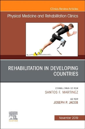 Rehabilitation in Developing Countries,An Issue of Physical Medicine and Rehabilitation Clinics of North America by Joseph Jacobs 9780323710442