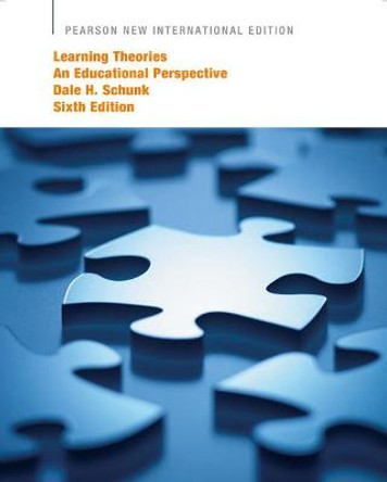 Learning Theories: Pearson New International Edition: An Educational Perspective by Dale H. Schunk