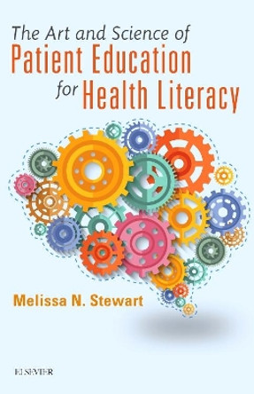 The Art and Science of Patient Education for Health Literacy by Melissa Stewart 9780323609081