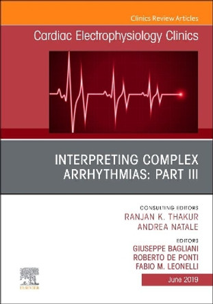 Interpreting Complex Arrhythmias: Part III, An Issue of Cardiac Electrophysiology Clinics by Giuseppe Bagliani 9780323681131