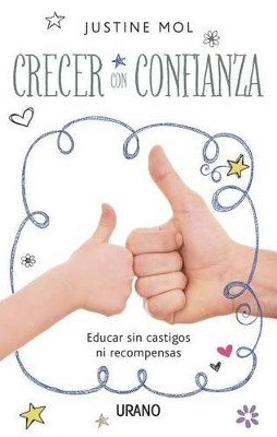 Crecer Con Confianza: Educar Sin Castigos Ni Recompensas by Justine Mol 9788479538484