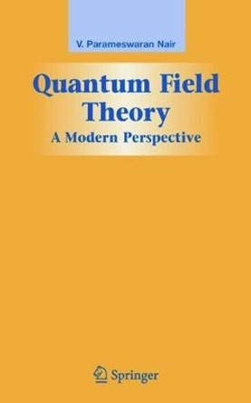 Quantum Field Theory: A Modern Perspective by V. Parameswaran Nair 9780387213866
