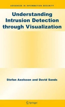 Understanding Intrusion Detection through Visualization by Stefan Axelsson 9780387276342