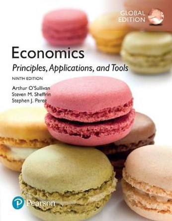 Economics: Principles, Applications, and Tools, Global Edition by Arthur O'Sullivan