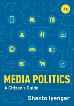 Media Politics: A Citizen's Guide by Shanto Iyengar 9780393664874