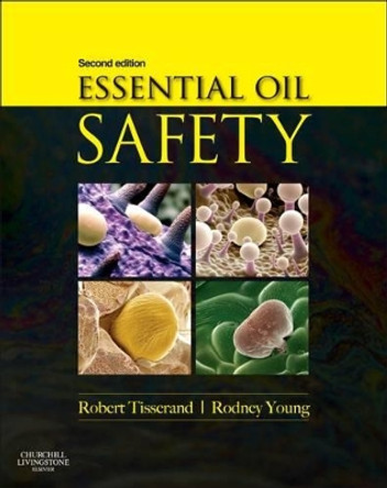 Essential Oil Safety: A Guide for Health Care Professionals- by Robert Tisserand 9780443062414