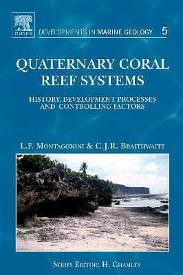 Quaternary Coral Reef Systems: History, development processes and controlling factors: Volume 5 by Lucien F. Montaggioni 9780444532473
