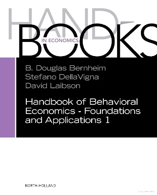 Handbook of Behavioral Economics - Foundations and Applications 1: Volume 1 by B. Douglas Bernheim 9780444633743
