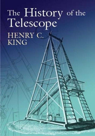 The History of the Telescope by Henry Charles King 9780486432656 The History of the Telescope by Henry Charles King 9780486432656